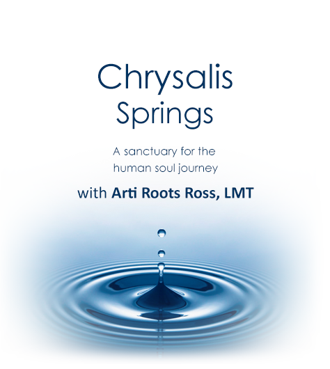 Chrysalis Springs - A sanctuary for the human soul journey. With Arti Roots Ross, LMT